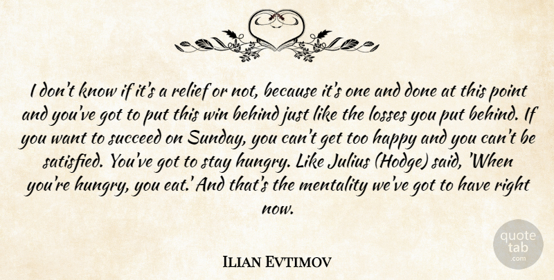 Ilian Evtimov Quote About Behind, Happy, Julius, Losses, Mentality: I Dont Know If Its...