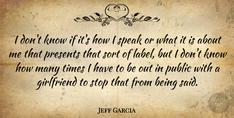 Jeff Garcia Quote About Girlfriend, Labels, Speak: I Dont Know If Its...