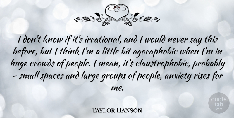 Taylor Hanson Quote About Mean, Thinking, Space: I Dont Know If Its...