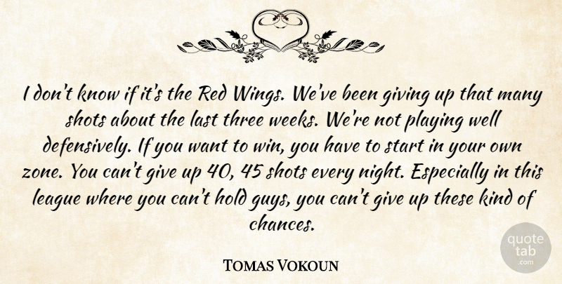 Tomas Vokoun Quote About Giving, Hold, Last, League, Playing: I Dont Know If Its...