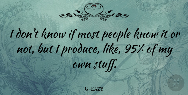 G-Eazy Quote About People: I Dont Know If Most...