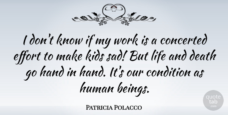 Patricia Polacco Quote About Condition, Death, Effort, Hand, Human: I Dont Know If My...