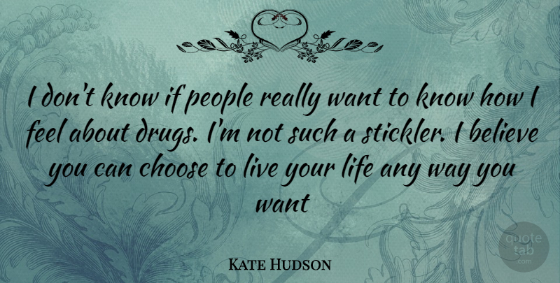 Kate Hudson Quote About Believe, People, Live Your Life: I Dont Know If People...
