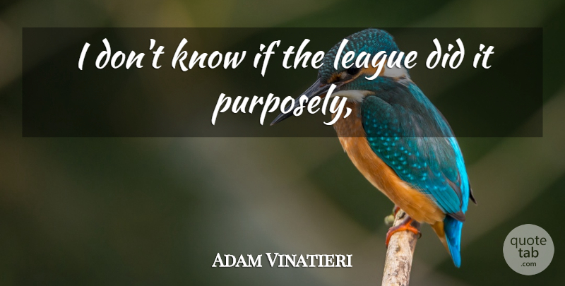 Adam Vinatieri Quote About League: I Dont Know If The...