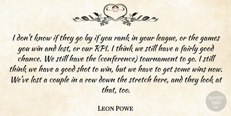 Leon Powe Quote About Couple, Fairly, Games, Good, Lost: I Dont Know If They...