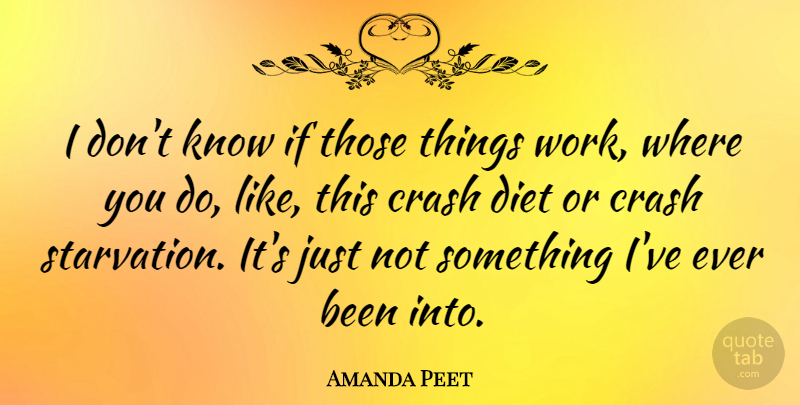 Amanda Peet Quote About Crash, Diet, Work: I Dont Know If Those...