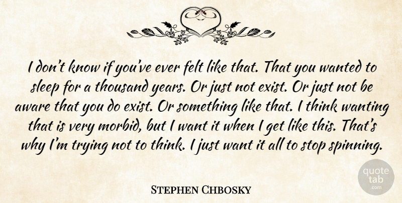 Stephen Chbosky Quote About Sleep, Thinking, Years: I Dont Know If Youve...