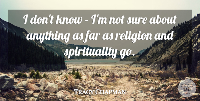 Tracy Chapman Quote About Religion: I Dont Know Im Not...
