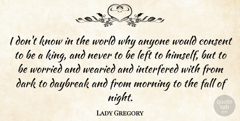 Lady Gregory Quote About Morning, Kings, Fall: I Dont Know In The...