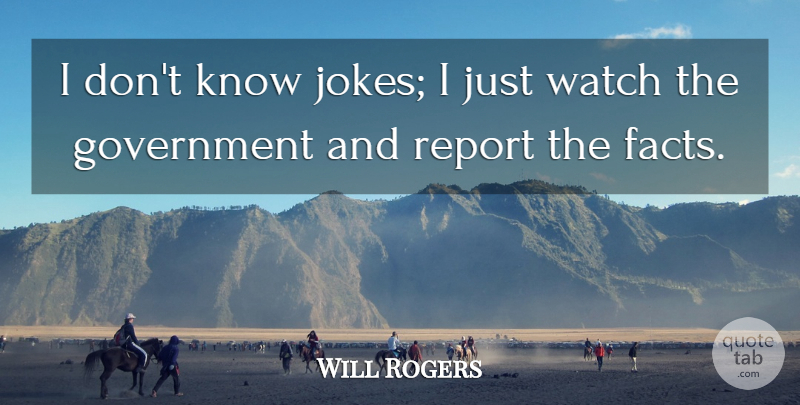 Will Rogers Quote About Government, Report, Watch: I Dont Know Jokes I...