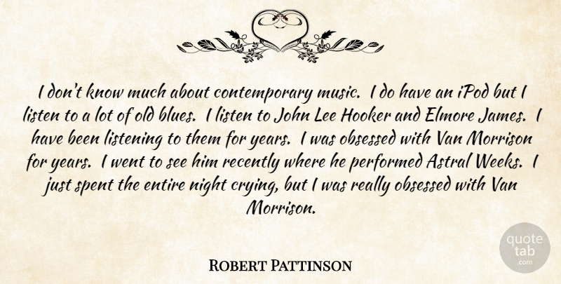 Robert Pattinson Quote About Music, Night, Years: I Dont Know Much About...