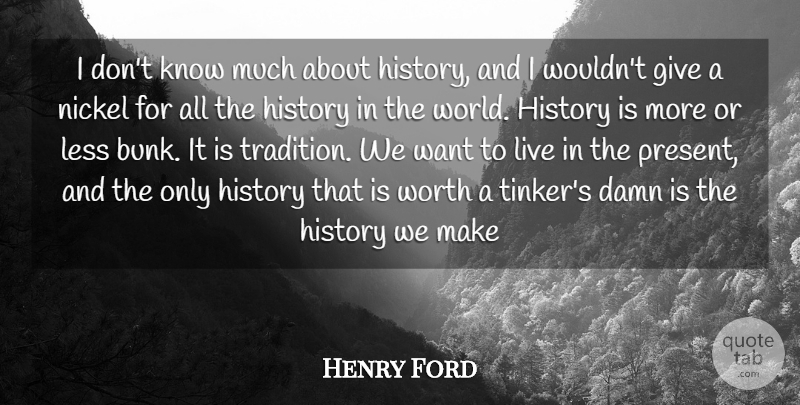 Henry Ford Quote About Mean, Giving, History: I Dont Know Much About...