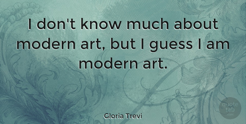 Gloria Trevi Quote About undefined: I Dont Know Much About...