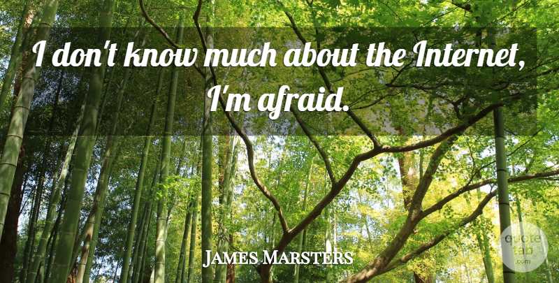 James Marsters Quote About Internet, Knows: I Dont Know Much About...