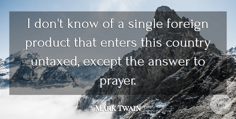 Mark Twain Quote About Country, Prayer, Taxation: I Dont Know Of A...