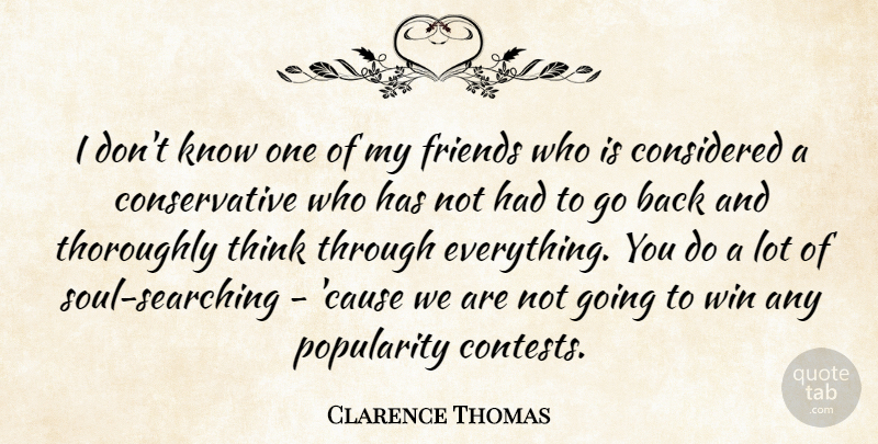 Clarence Thomas Quote About Friends, Winning, Thinking: I Dont Know One Of...