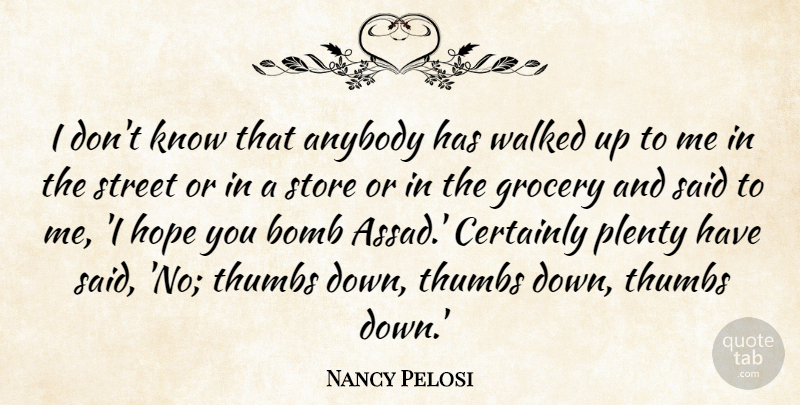 Nancy Pelosi Quote About Bomb, Certainly, Grocery, Hope, Plenty: I Dont Know That Anybody...