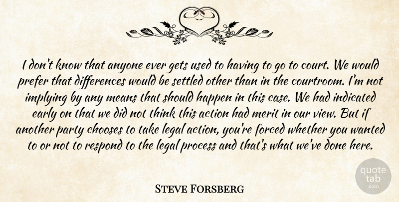 Steve Forsberg Quote About Action, Anyone, Chooses, Early, Forced: I Dont Know That Anyone...