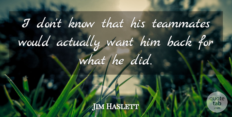 Jim Haslett Quote About Teammates: I Dont Know That His...