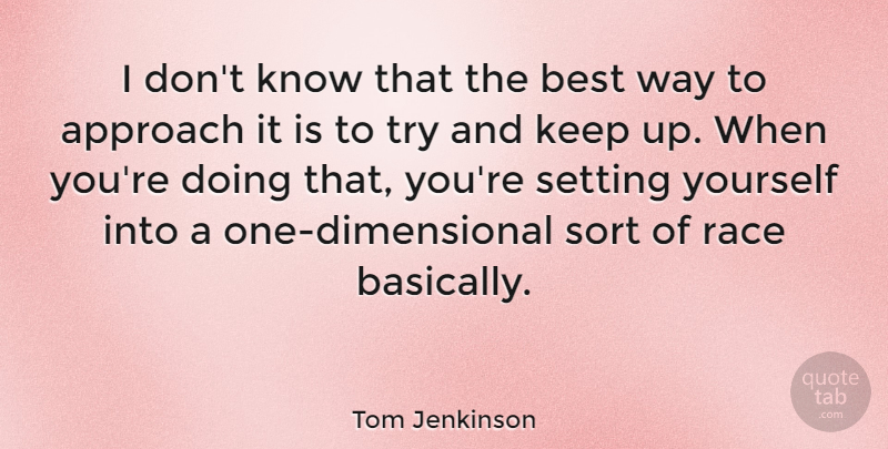 Tom Jenkinson Quote About Best, Setting, Sort: I Dont Know That The...