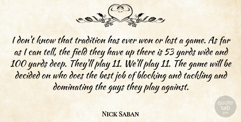 Nick Saban Quote About Best, Blocking, Decided, Dominating, Far: I Dont Know That Tradition...