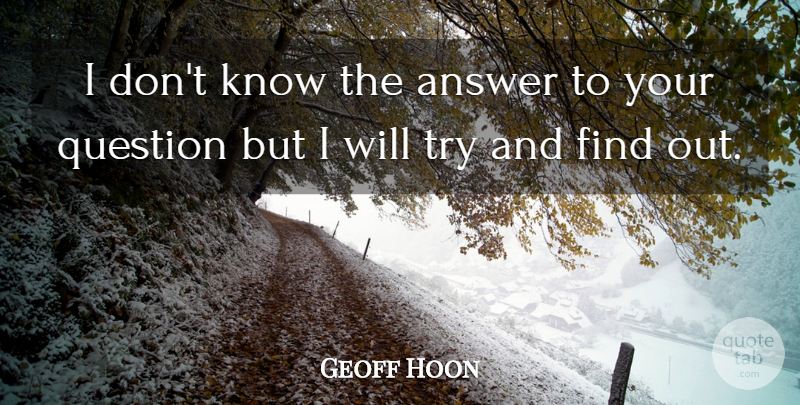 Geoff Hoon Quote About Answer, Question: I Dont Know The Answer...