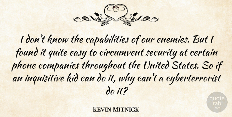 Kevin Mitnick Quote About Certain, Companies, Found, Kid, Phone: I Dont Know The Capabilities...