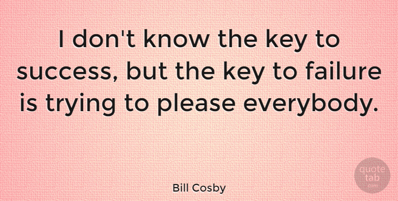 Bill Cosby Quote About Inspirational, Motivational, Success: I Dont Know The Key...