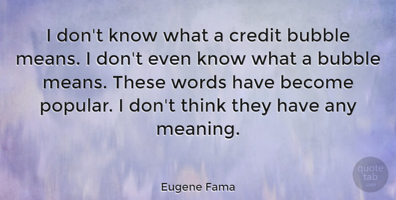 Eugene Fama Quote About Bubble: I Dont Know What A...