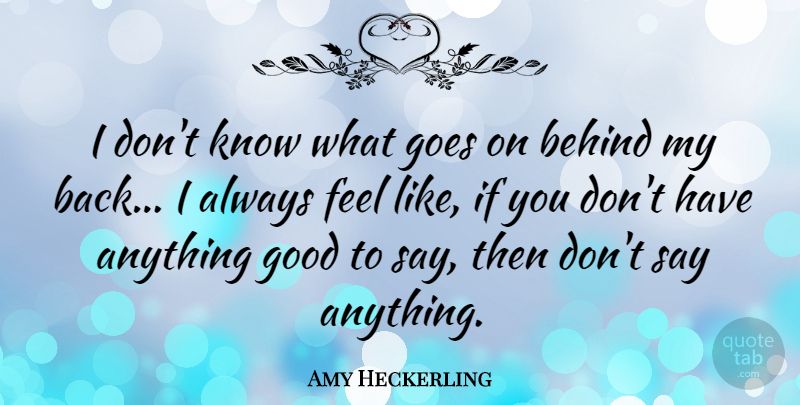 Amy Heckerling Quote About Say Anything, Goes On, Behind My Back: I Dont Know What Goes...