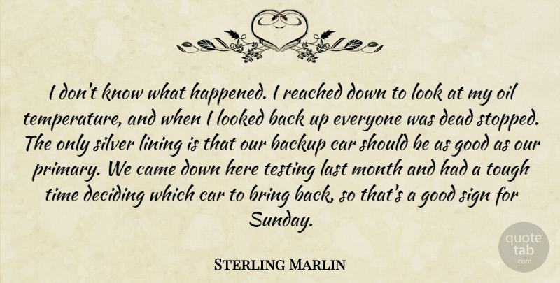 Sterling Marlin Quote About Backup, Bring, Came, Car, Dead: I Dont Know What Happened...