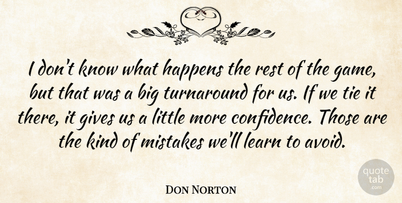 Don Norton Quote About Gives, Happens, Learn, Mistakes, Rest: I Dont Know What Happens...
