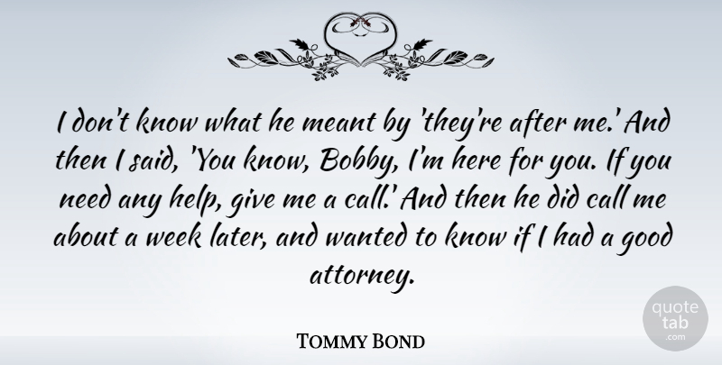 Tommy Bond Quote About Call, Good, Meant: I Dont Know What He...