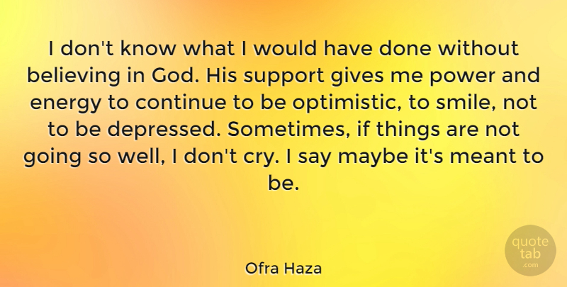 Ofra Haza Quote About Believe, Optimistic, Giving: I Dont Know What I...