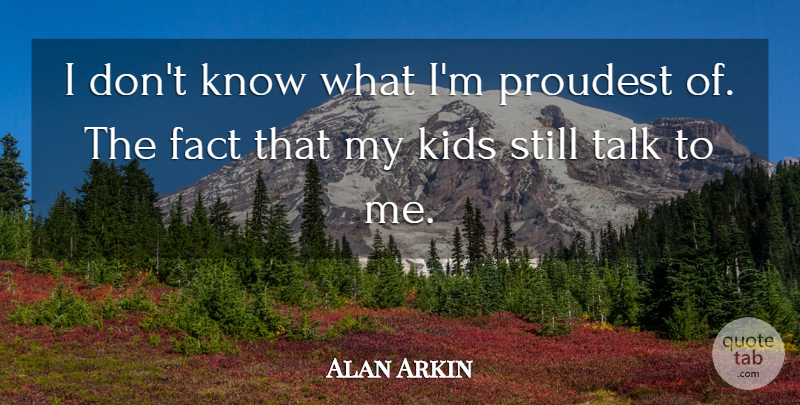 Alan Arkin Quote About Kids: I Dont Know What Im...