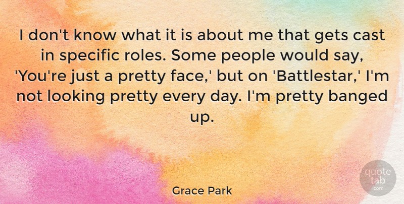 Grace Park Quote About Cast, Gets, Looking, People, Specific: I Dont Know What It...