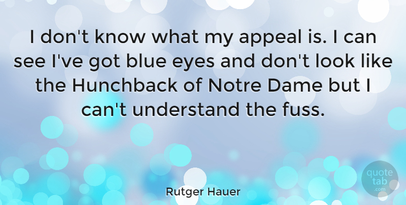 Rutger Hauer Quote About Eye, Blue, Looks: I Dont Know What My...