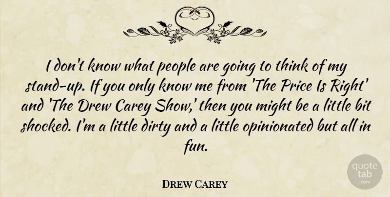 Drew Carey Quote About Fun, Dirty, Thinking: I Dont Know What People...
