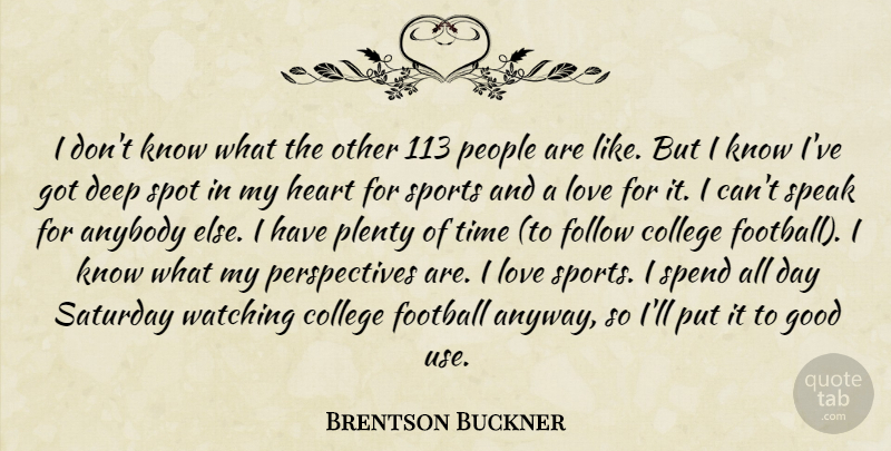 Brentson Buckner Quote About Anybody, College, Deep, Follow, Football: I Dont Know What The...