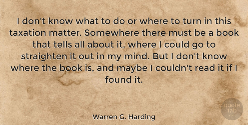 Warren G. Harding Quote About Book, Political, Mind: I Dont Know What To...