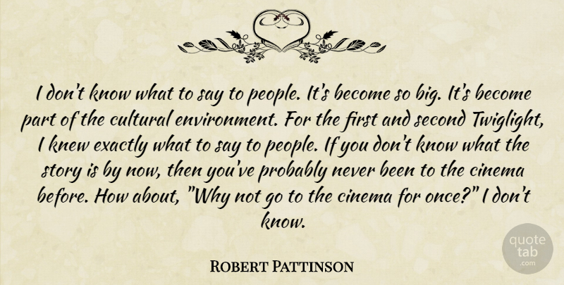 Robert Pattinson Quote About People, Why Not, Stories: I Dont Know What To...