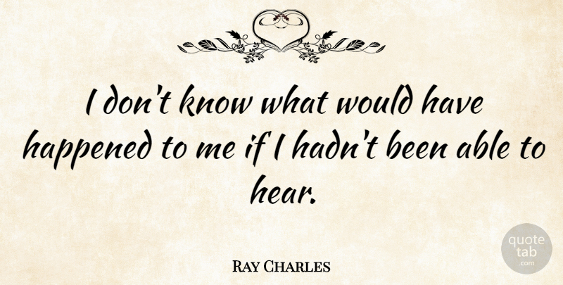 Ray Charles Quote About Vision, Able, Ifs: I Dont Know What Would...