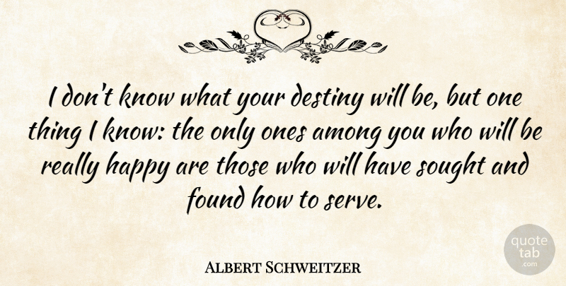 Albert Schweitzer Quote About Inspirational, Life, Motivational: I Dont Know What Your...
