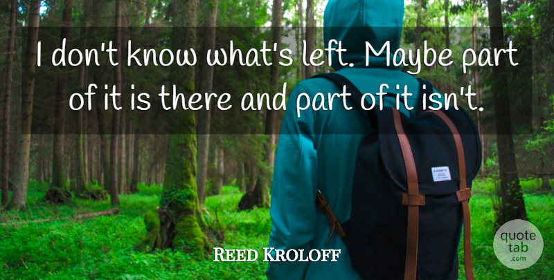 Reed Kroloff Quote About Maybe: I Dont Know Whats Left...
