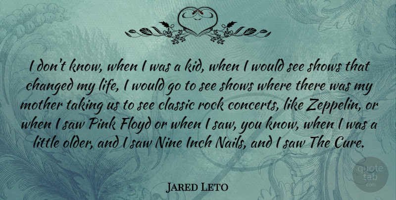 Jared Leto Quote About Mother, Kids, Rocks: I Dont Know When I...