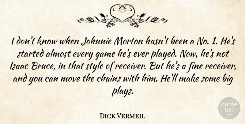 Dick Vermeil Quote About Almost, Chains, Fine, Game, Isaac: I Dont Know When Johnnie...