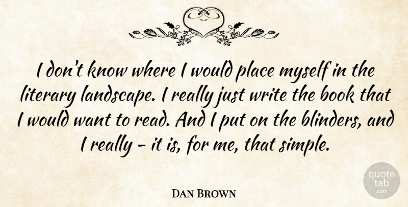 Dan Brown Quote About Book, Writing, Simple: I Dont Know Where I...