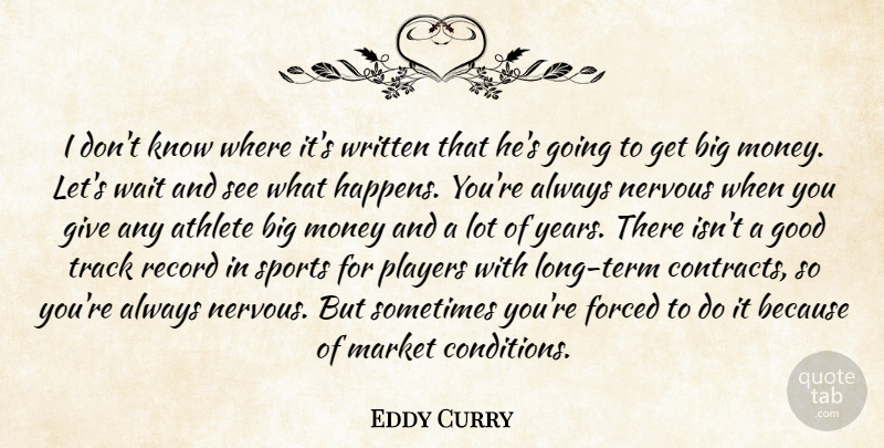 Eddy Curry Quote About Athlete, Forced, Good, Market, Money: I Dont Know Where Its...