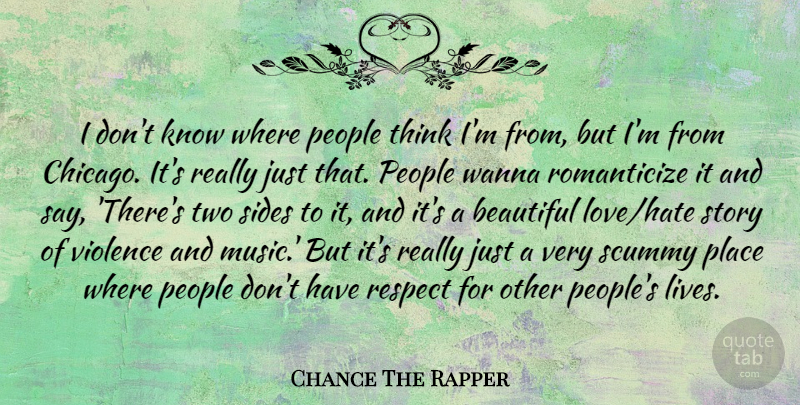 Chance The Rapper Quote About Beautiful, Hate, Thinking: I Dont Know Where People...