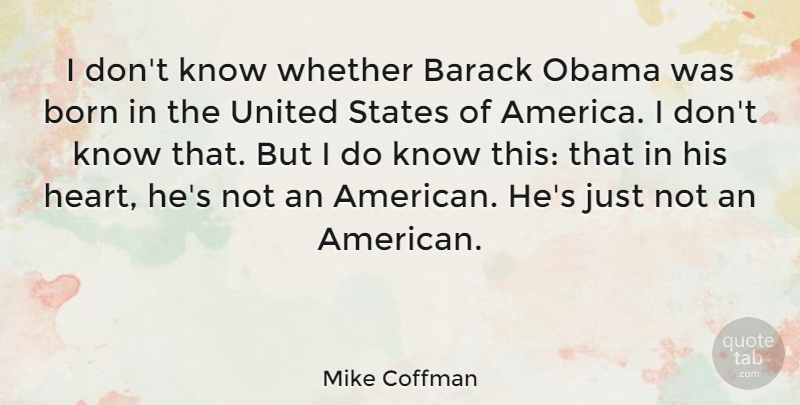 Mike Coffman Quote About Barack, Obama, United, Whether: I Dont Know Whether Barack...
